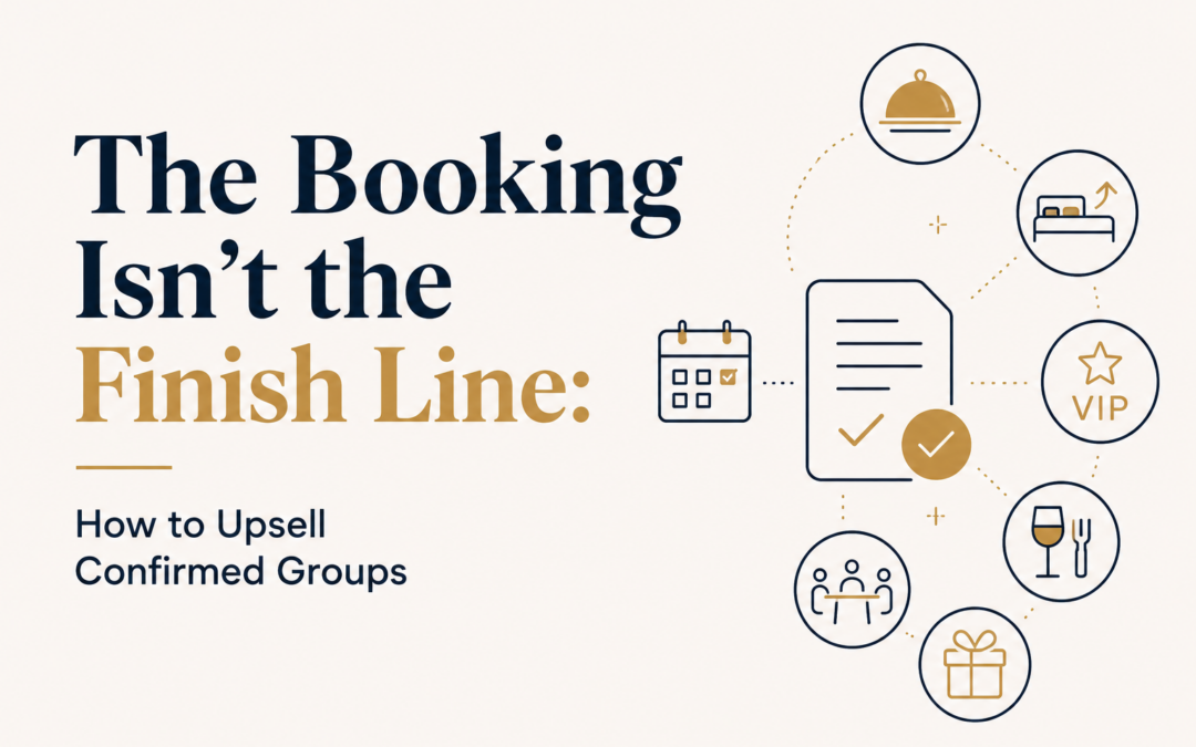 The Booking Isn’t the Finish Line: How to Upsell Confirmed Groups